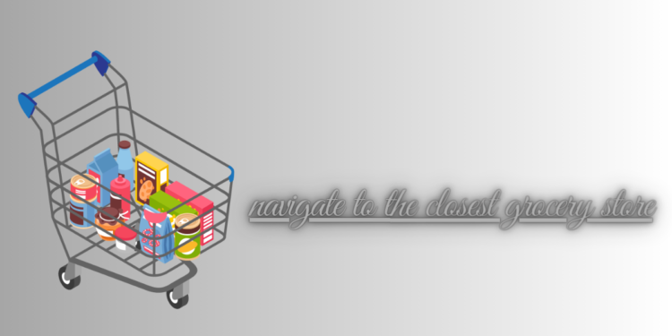 navigate to the closest grocery store