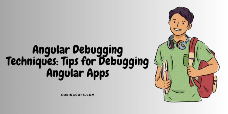 Angular Debugging Techniques: Tips for Debugging Angular Apps