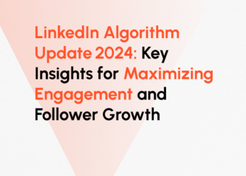 Want to Maximize Your LinkedIn Presence? Here’s How to Leverage the 2024 Algorithm Changes
