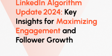 Want to Maximize Your LinkedIn Presence? Here’s How to Leverage the 2024 Algorithm Changes