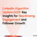Want to Maximize Your LinkedIn Presence? Here’s How to Leverage the 2024 Algorithm Changes