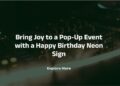 Bring Joy to a Pop-Up Event with a Happy Birthday Neon Sign