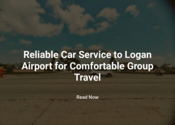 Reliable Car Service to Logan Airport for Comfortable Group Travel
