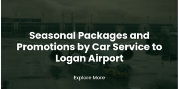 Logan Airport Car Service: Seasonal Packages for Every Traveler