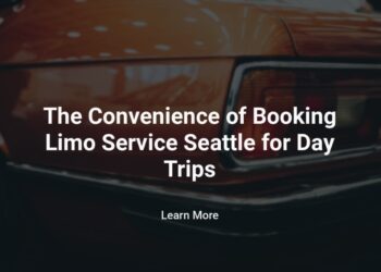 The Convenience of Booking Limo Service Seattle for Day Trips