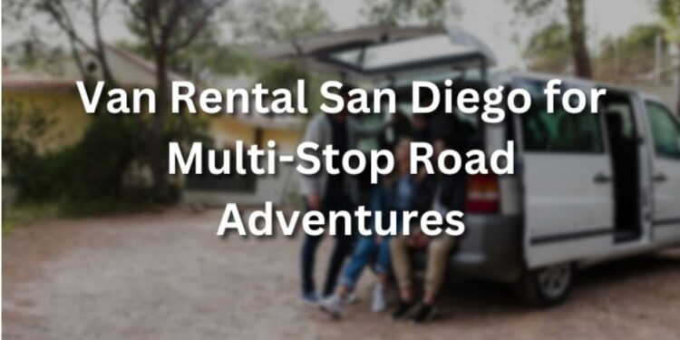 Van Rental San Diego for Multi-Stop Road Adventures