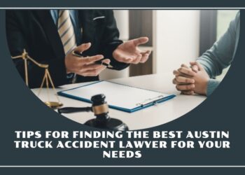 Tips for Finding the Best Austin Truck Accident Lawyer for Your Needs