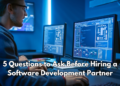 5 Questions to Ask Before Hiring a Software Development Partner