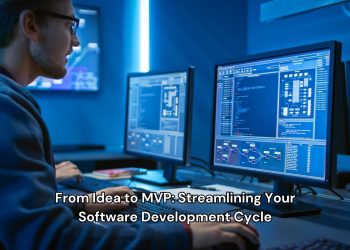 From Idea to MVP: Streamlining Your Software Development Cycle