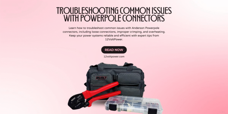 Troubleshooting Common Issues with Powerpole Connectors