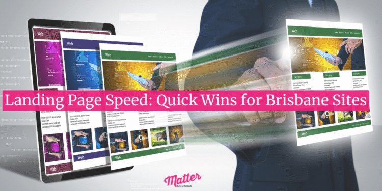 Landing Page Speed: Quick Wins for Brisbane Sites