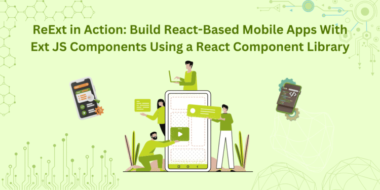 ReExt in Action: Build React-Based Mobile Apps With Ext JS Components Using a React Component Library